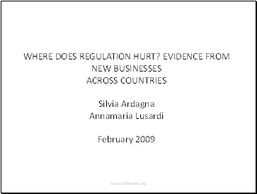 WHERE DOES REGULATION HURT? EVIDENCE FROM NEW BUSINESSES ACROSS COUNTRIES Silvia Ardagna Annamaria Lusardi February 2009